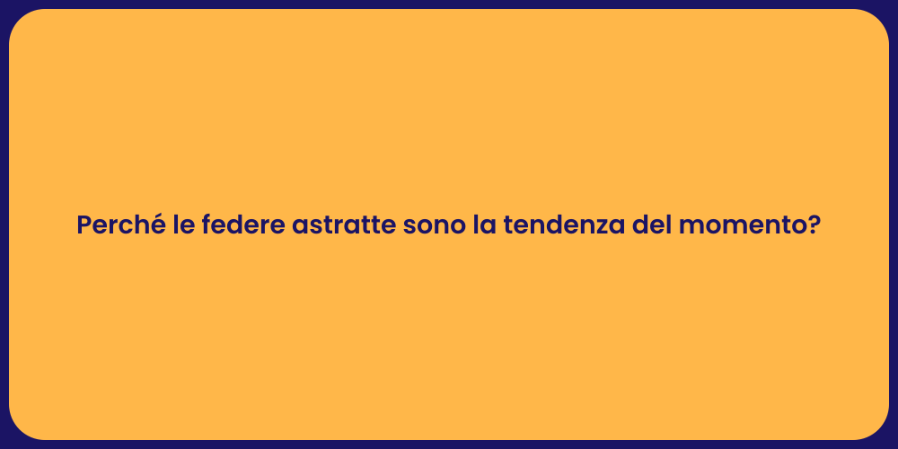Perché le federe astratte sono la tendenza del momento?
