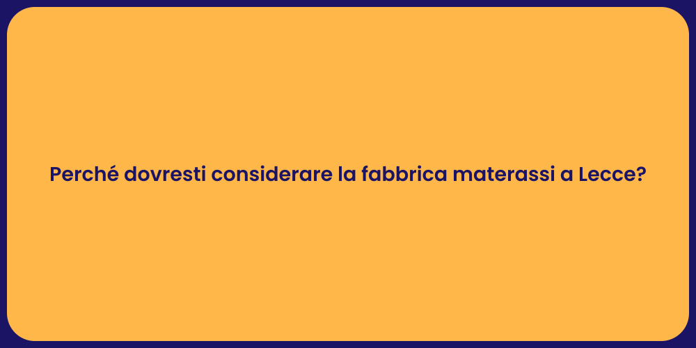 Perché dovresti considerare la fabbrica materassi a Lecce?