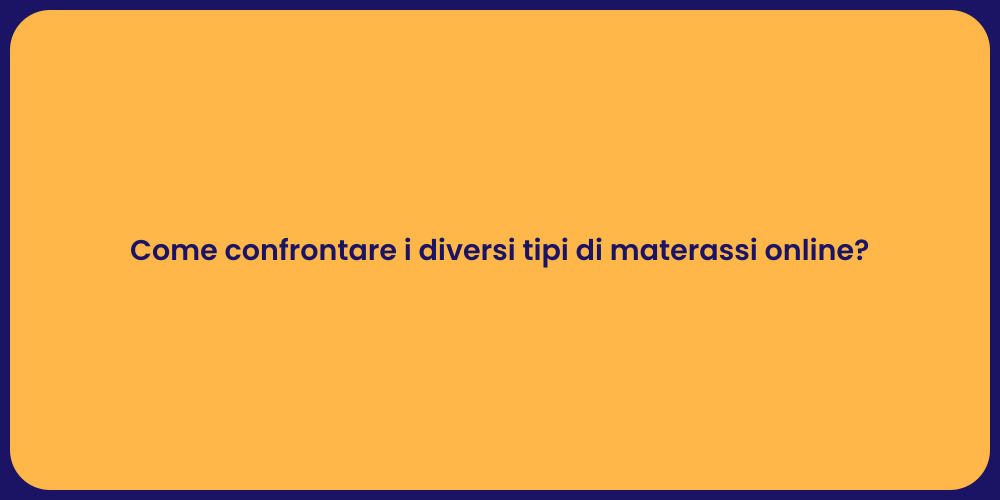 Come confrontare i diversi tipi di materassi online?