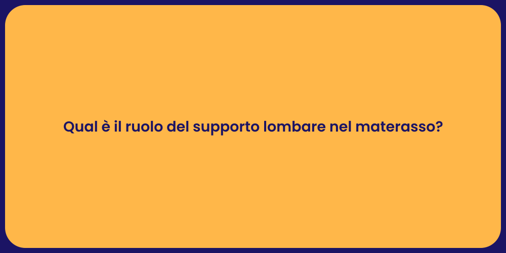 Qual è il ruolo del supporto lombare nel materasso?
