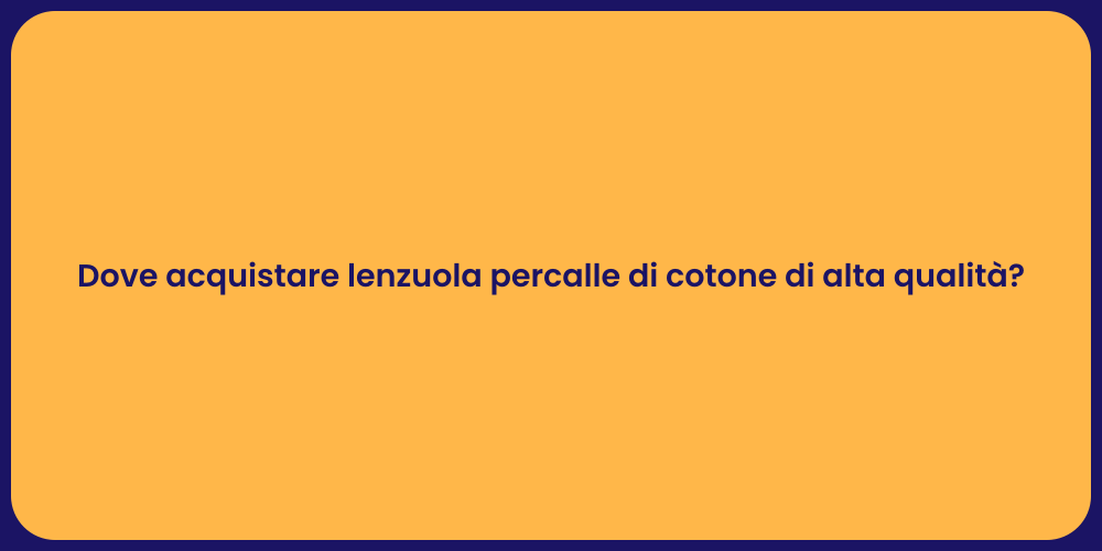 Dove acquistare lenzuola percalle di cotone di alta qualità?