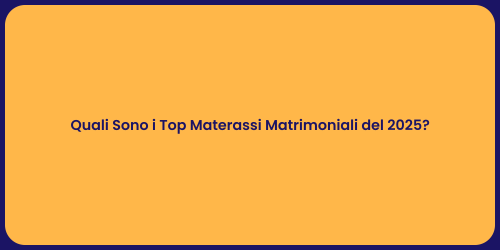 Quali Sono i Top Materassi Matrimoniali del 2025?