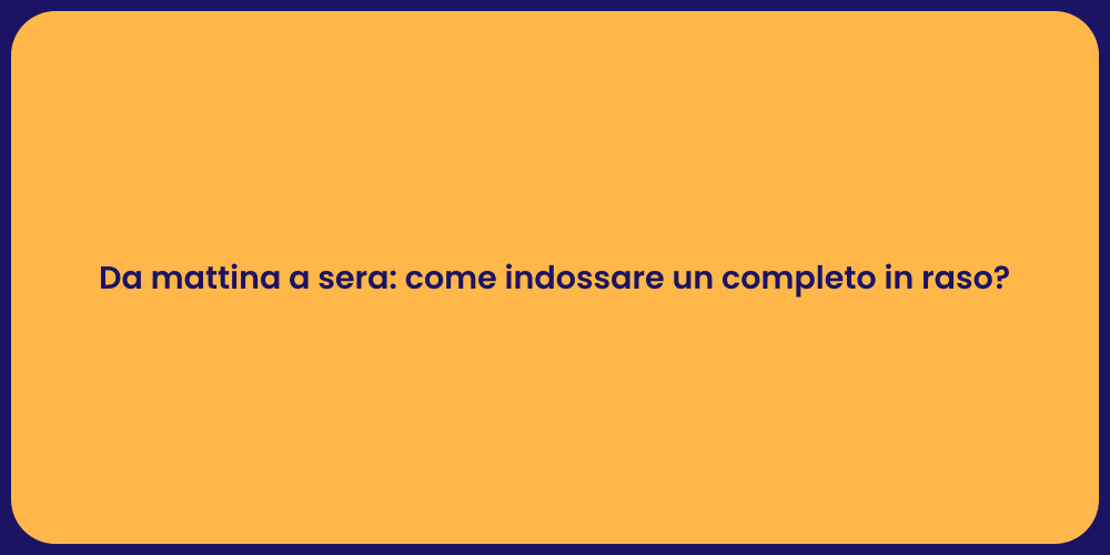 Da mattina a sera: come indossare un completo in raso?