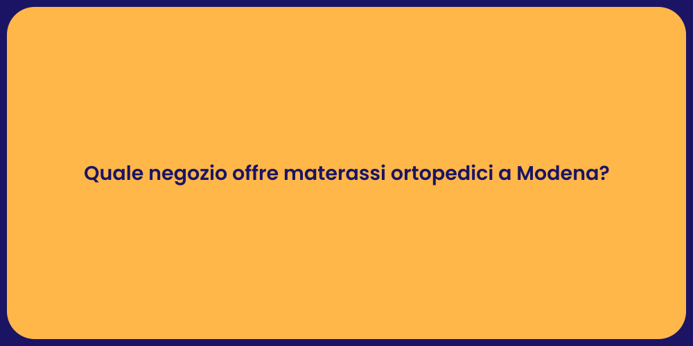 Quale negozio offre materassi ortopedici a Modena?