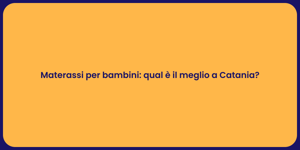 Materassi per bambini: qual è il meglio a Catania?