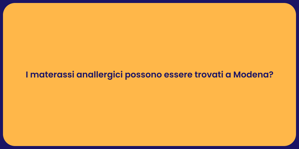 I materassi anallergici possono essere trovati a Modena?