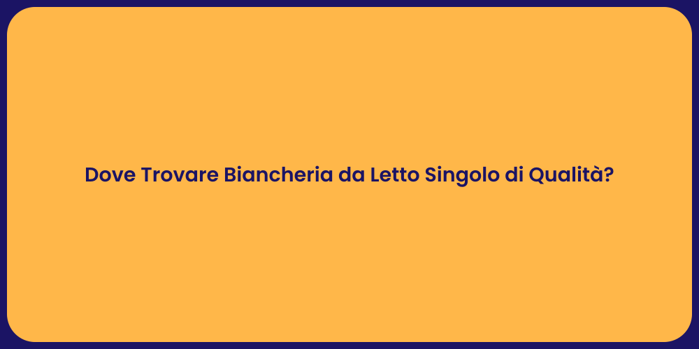 Dove Trovare Biancheria da Letto Singolo di Qualità?