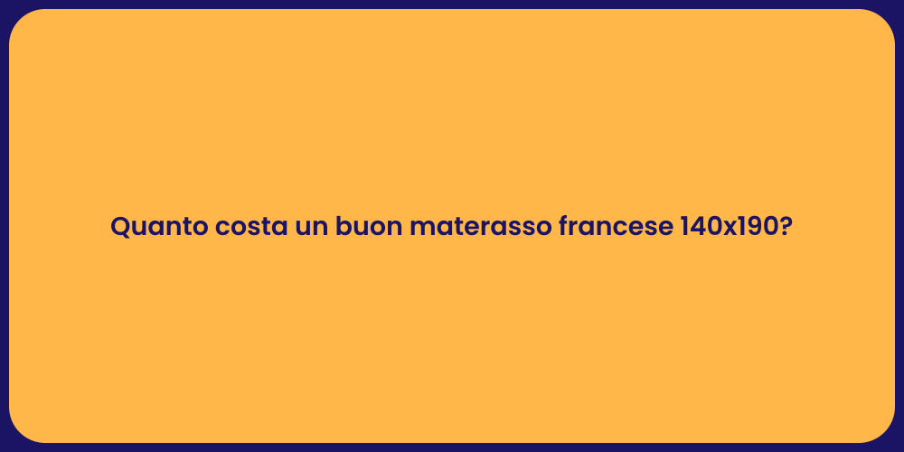 Quanto costa un buon materasso francese 140x190?