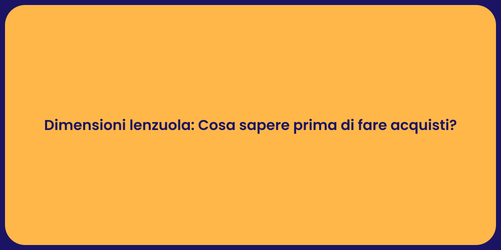 Dimensioni lenzuola: Cosa sapere prima di fare acquisti?