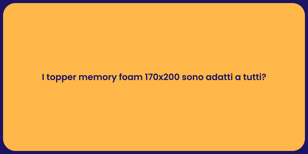 I topper memory foam 170x200 sono adatti a tutti?