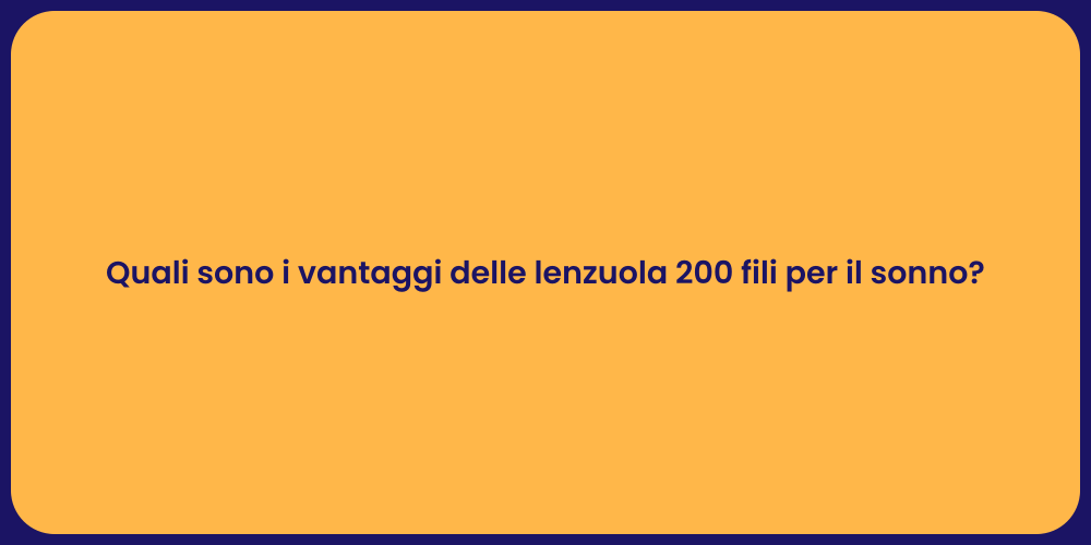 Quali sono i vantaggi delle lenzuola 200 fili per il sonno?