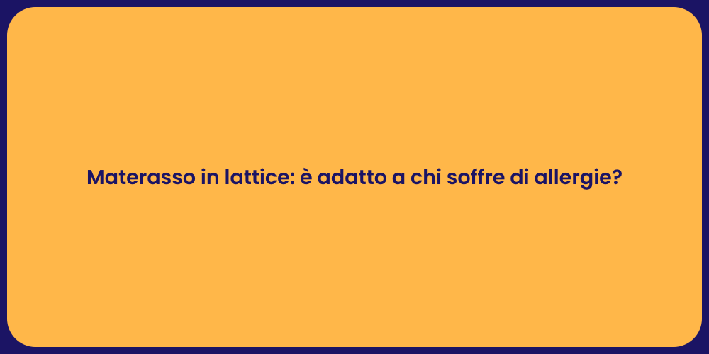 Materasso in lattice: è adatto a chi soffre di allergie?