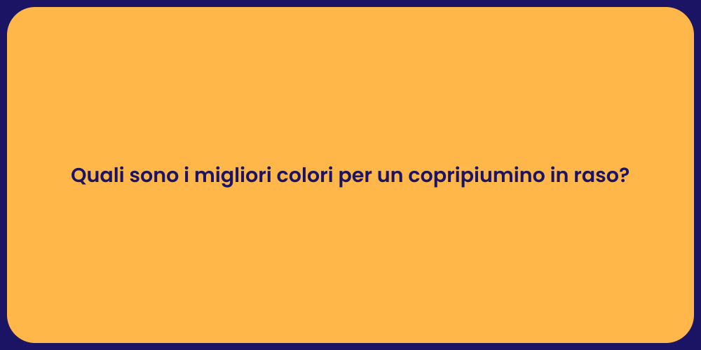 Quali sono i migliori colori per un copripiumino in raso?