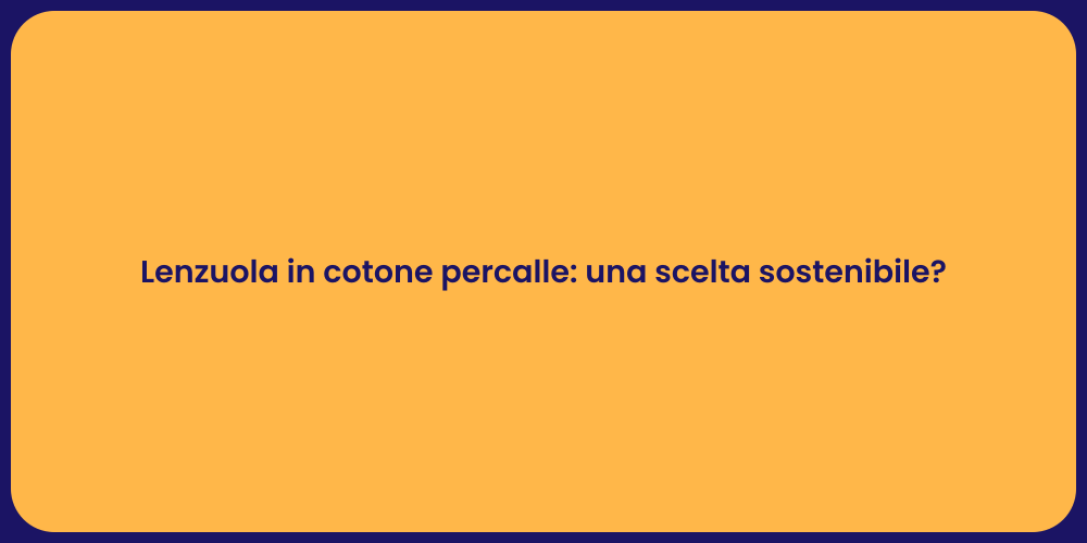 Lenzuola in cotone percalle: una scelta sostenibile?