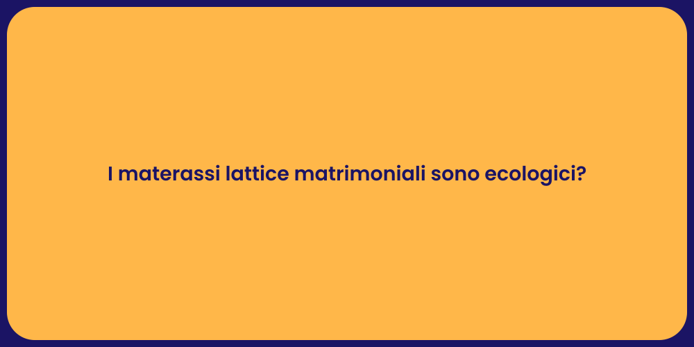 I materassi lattice matrimoniali sono ecologici?