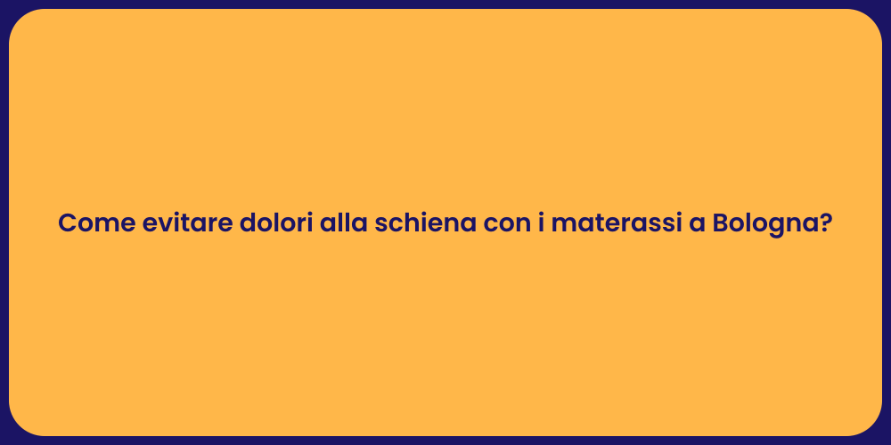 Come evitare dolori alla schiena con i materassi a Bologna?