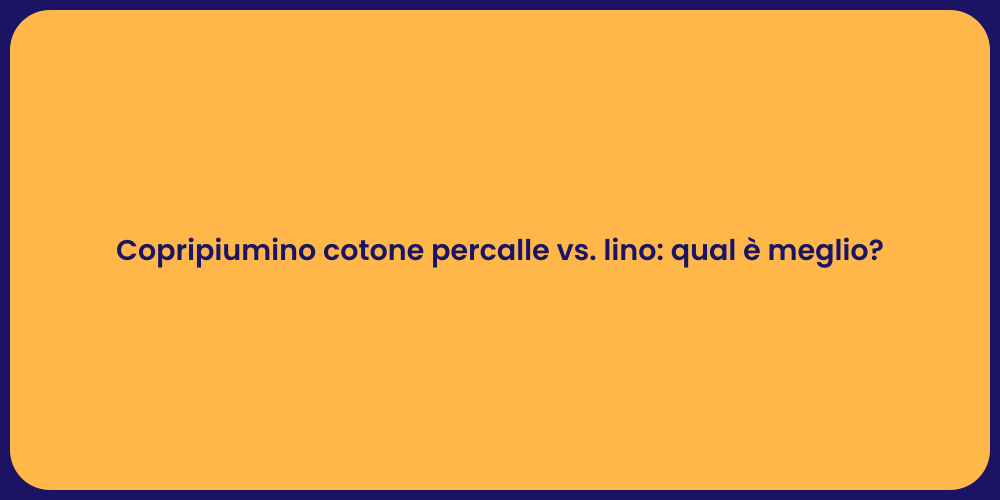 Copripiumino cotone percalle vs. lino: qual è meglio?