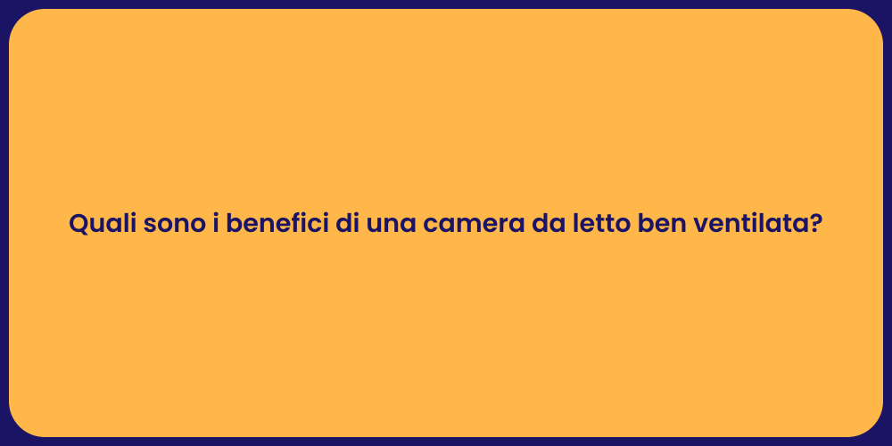 Quali sono i benefici di una camera da letto ben ventilata?