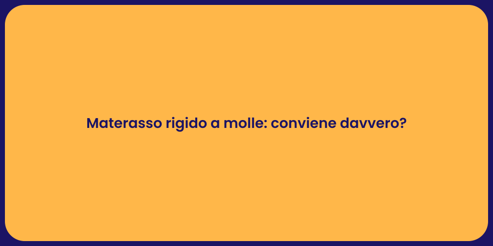 Materasso rigido a molle: conviene davvero?