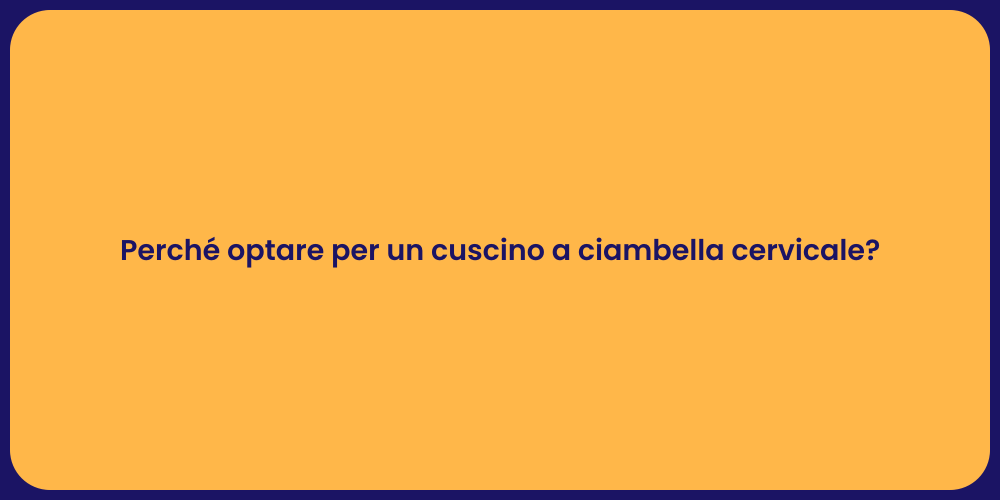 Perché optare per un cuscino a ciambella cervicale?