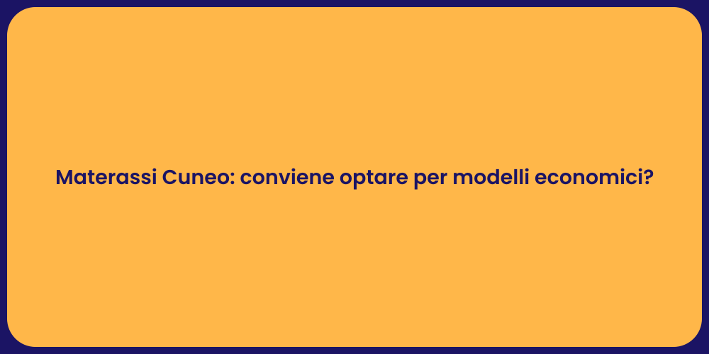 Materassi Cuneo: conviene optare per modelli economici?
