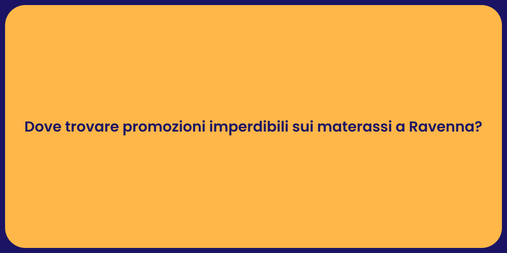 Dove trovare promozioni imperdibili sui materassi a Ravenna?