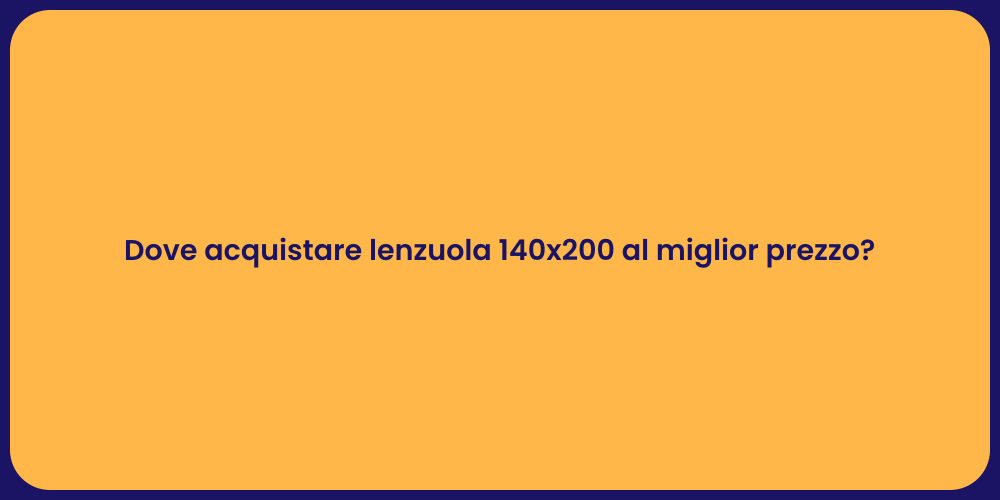 Dove acquistare lenzuola 140x200 al miglior prezzo?