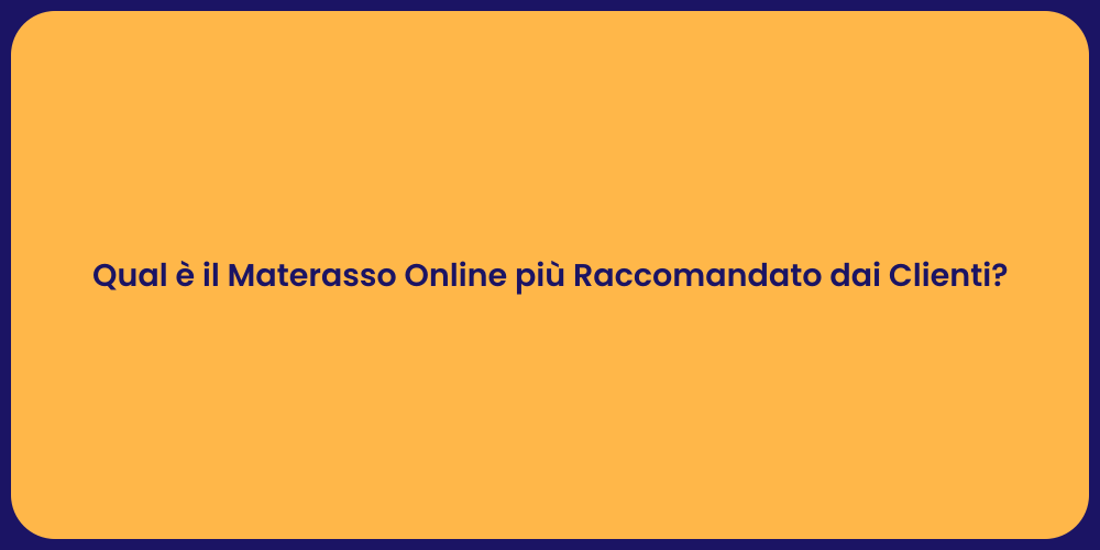 Qual è il Materasso Online più Raccomandato dai Clienti?