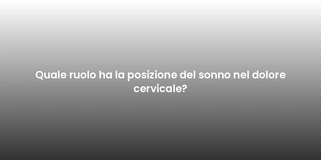 Quale ruolo ha la posizione del sonno nel dolore cervicale?