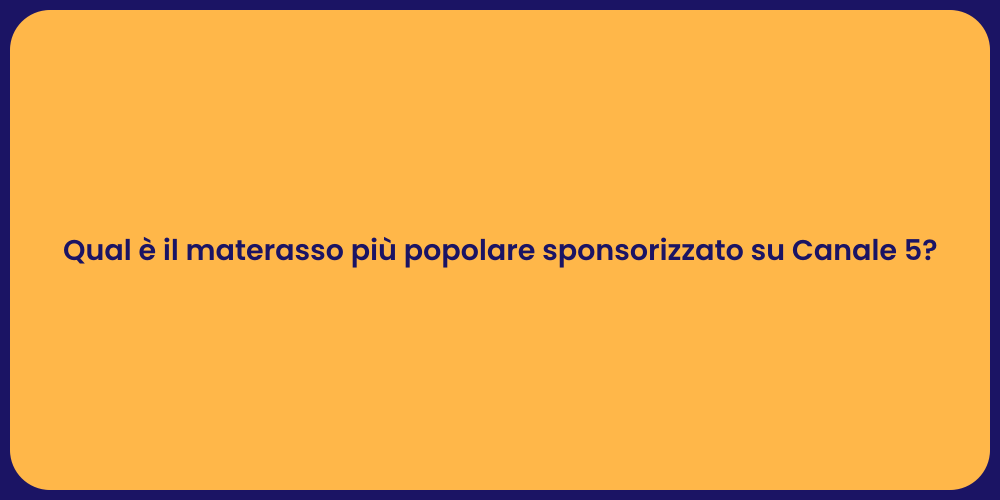 Qual è il materasso più popolare sponsorizzato su Canale 5?