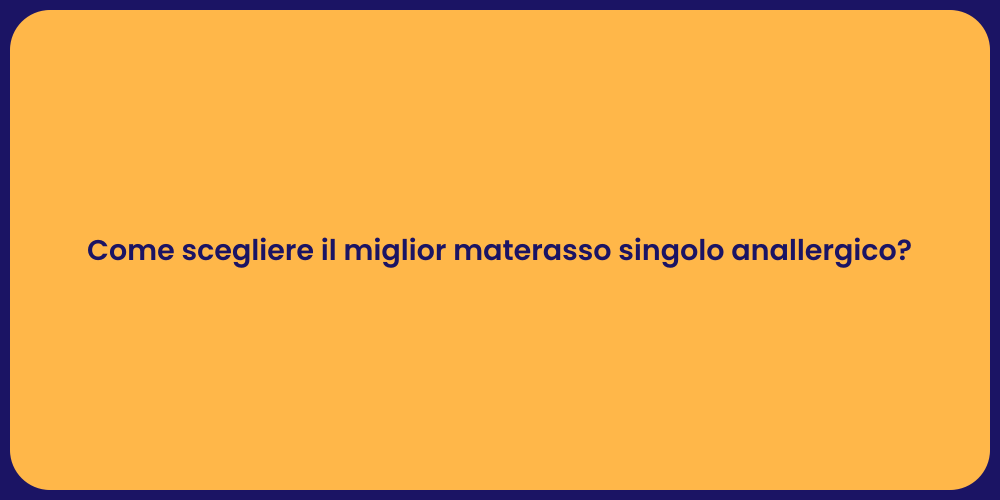 Come scegliere il miglior materasso singolo anallergico?