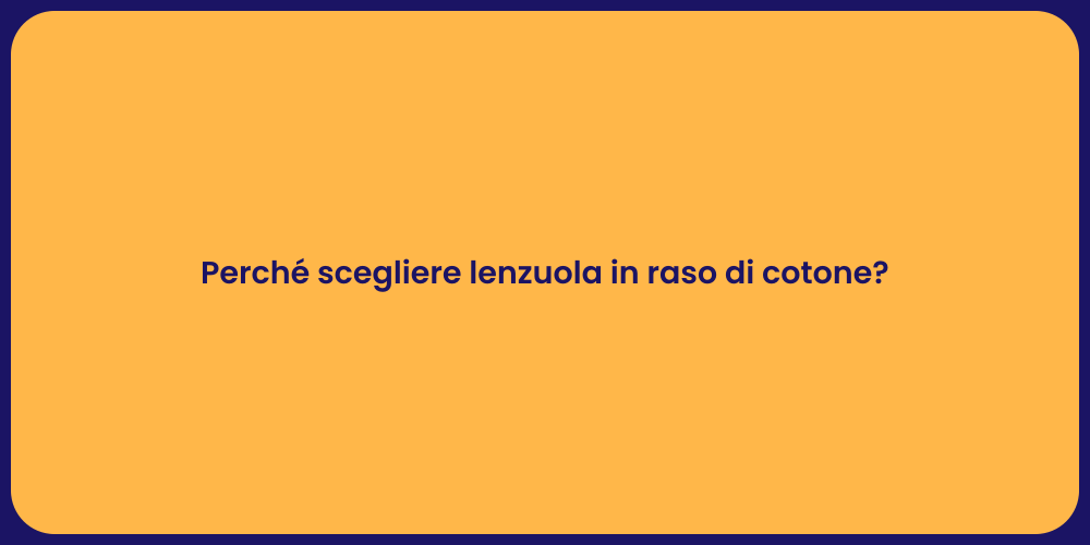 Perché scegliere lenzuola in raso di cotone?