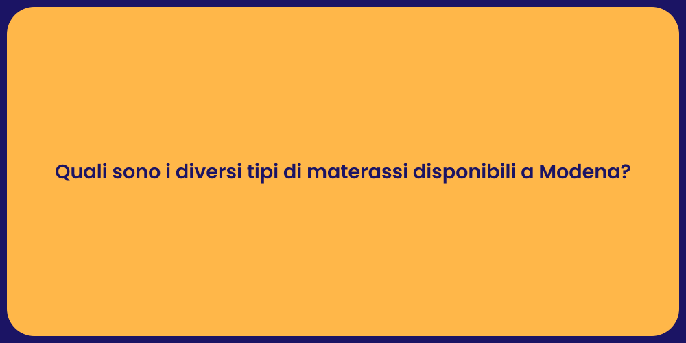 Quali sono i diversi tipi di materassi disponibili a Modena?