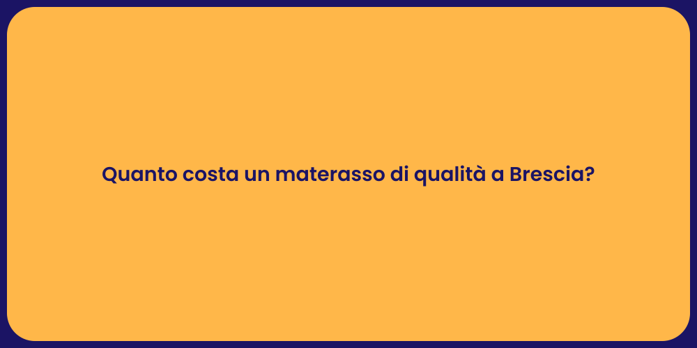 Quanto costa un materasso di qualità a Brescia?
