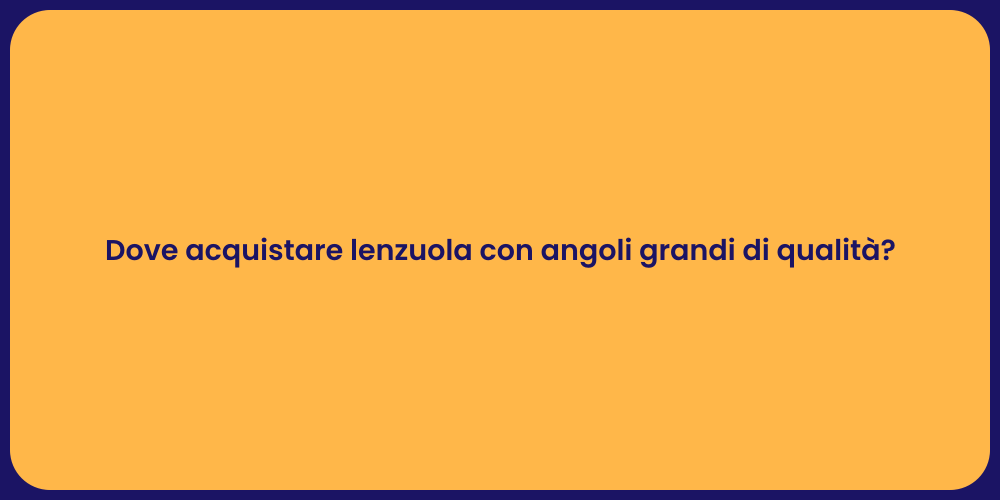 Dove acquistare lenzuola con angoli grandi di qualità?