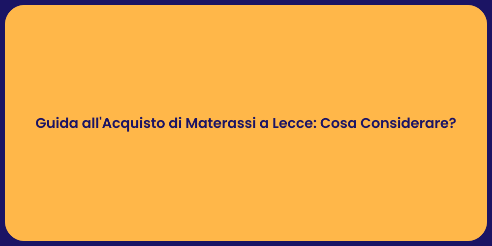 Guida all'Acquisto di Materassi a Lecce: Cosa Considerare?