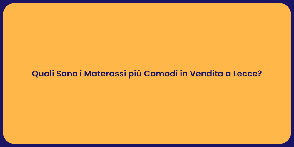 Quali Sono i Materassi più Comodi in Vendita a Lecce?