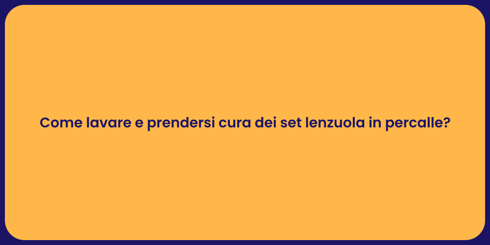 Come lavare e prendersi cura dei set lenzuola in percalle?