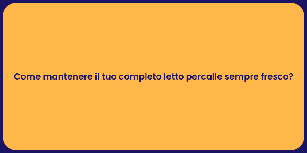 Come mantenere il tuo completo letto percalle sempre fresco?