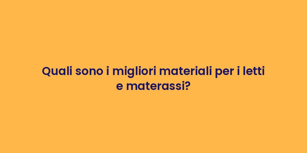Quali sono i migliori materiali per i letti e materassi?