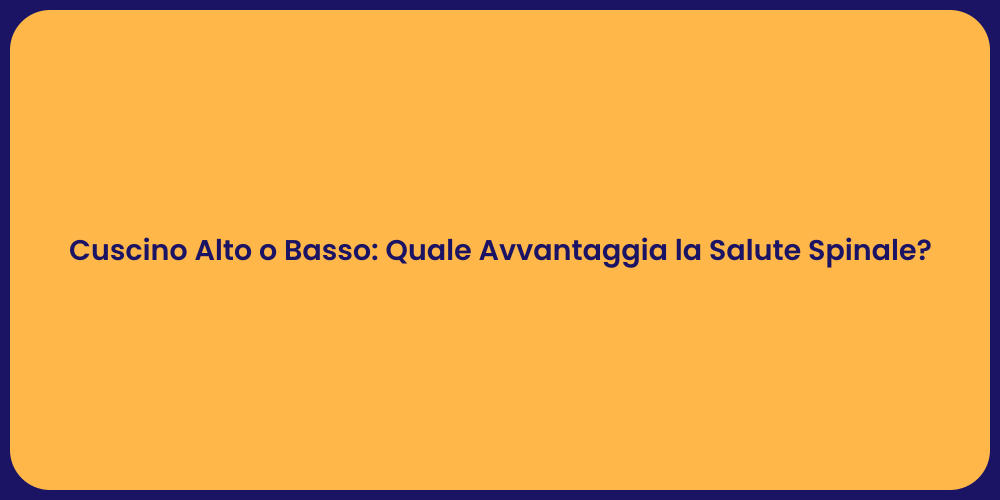 Cuscino Alto o Basso: Quale Avvantaggia la Salute Spinale?