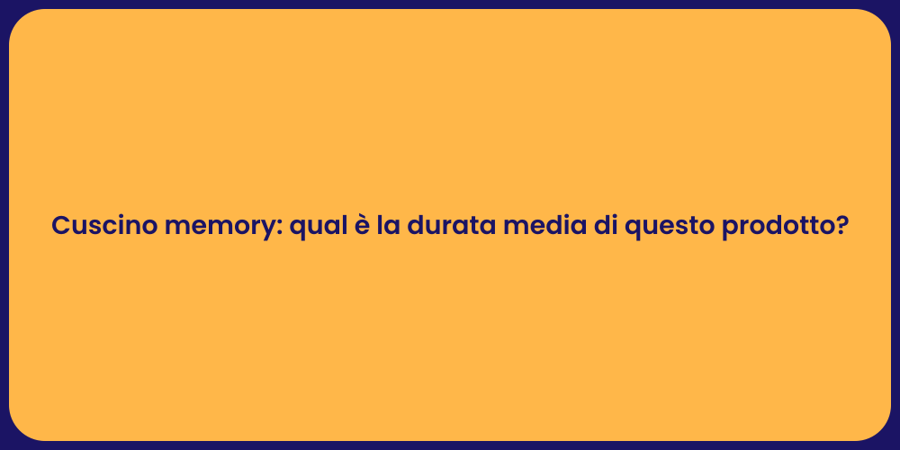Cuscino memory: qual è la durata media di questo prodotto?