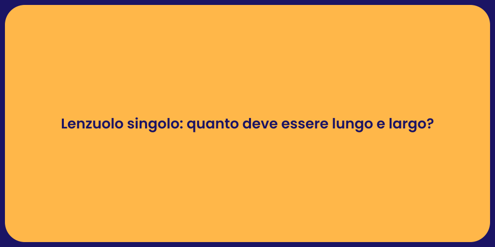 Lenzuolo singolo: quanto deve essere lungo e largo?