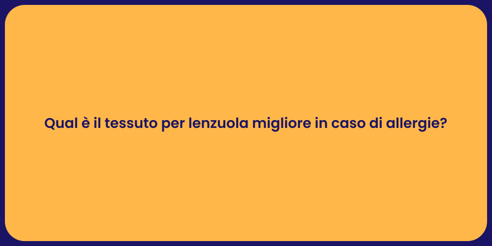 Qual è il tessuto per lenzuola migliore in caso di allergie?