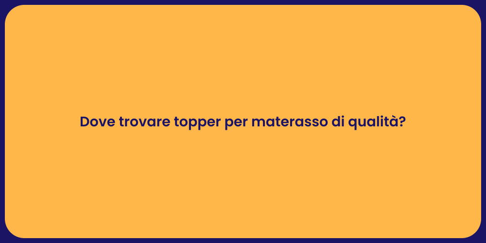 Dove trovare topper per materasso di qualità?