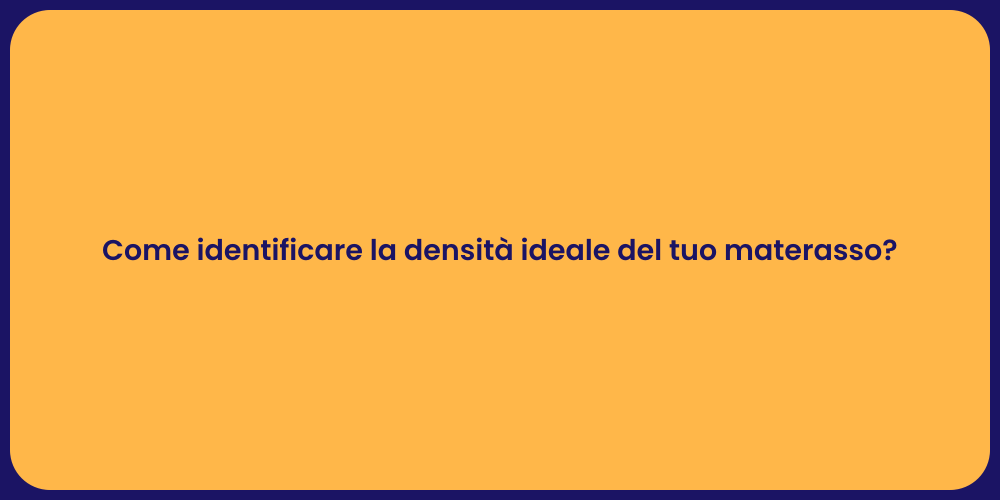 Come identificare la densità ideale del tuo materasso?