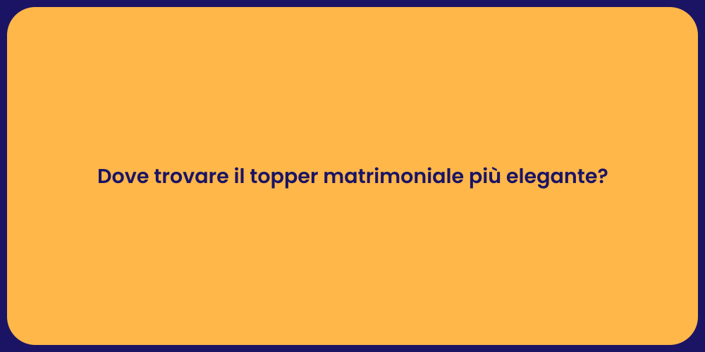 Dove trovare il topper matrimoniale più elegante?