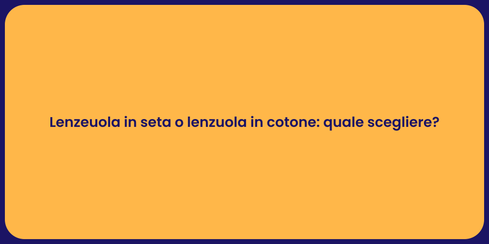 Lenzeuola in seta o lenzuola in cotone: quale scegliere?