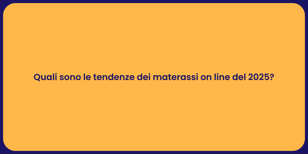 Quali sono le tendenze dei materassi on line del 2025?