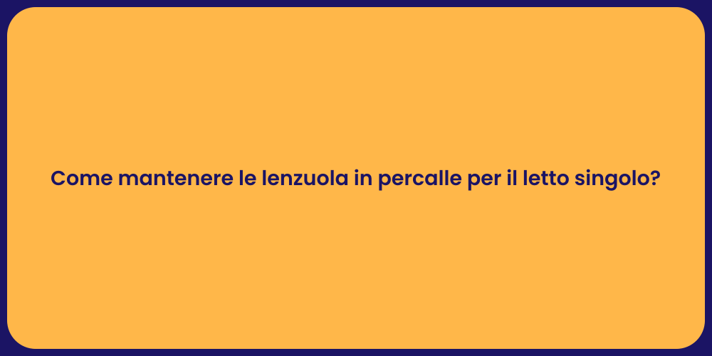 Come mantenere le lenzuola in percalle per il letto singolo?